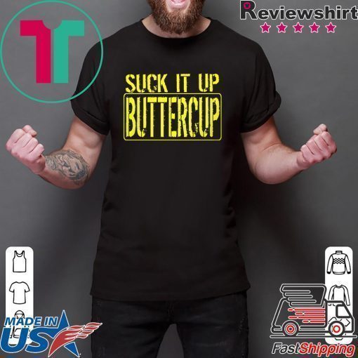 Suck It Up Buttercup Shirt