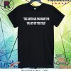 THE LIGHTS ARE TOO BRIGHT FOR YOU - GET OFF THE FIELD SHIRT