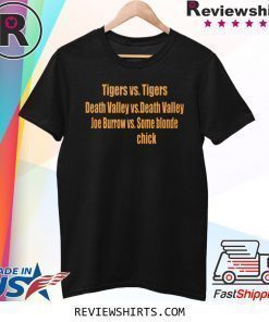 TIGERS VS TIGERS DEATH VALLEY VS DEATH VALLEY JOE BURROW VS SOME BLONDE CHICK T-SHIRT - LSU TIGERS FOOTBALL