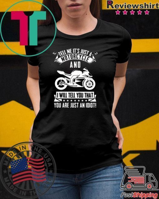 Tell me It’s Just A Motorcycle And I Will Tell You That Shirt