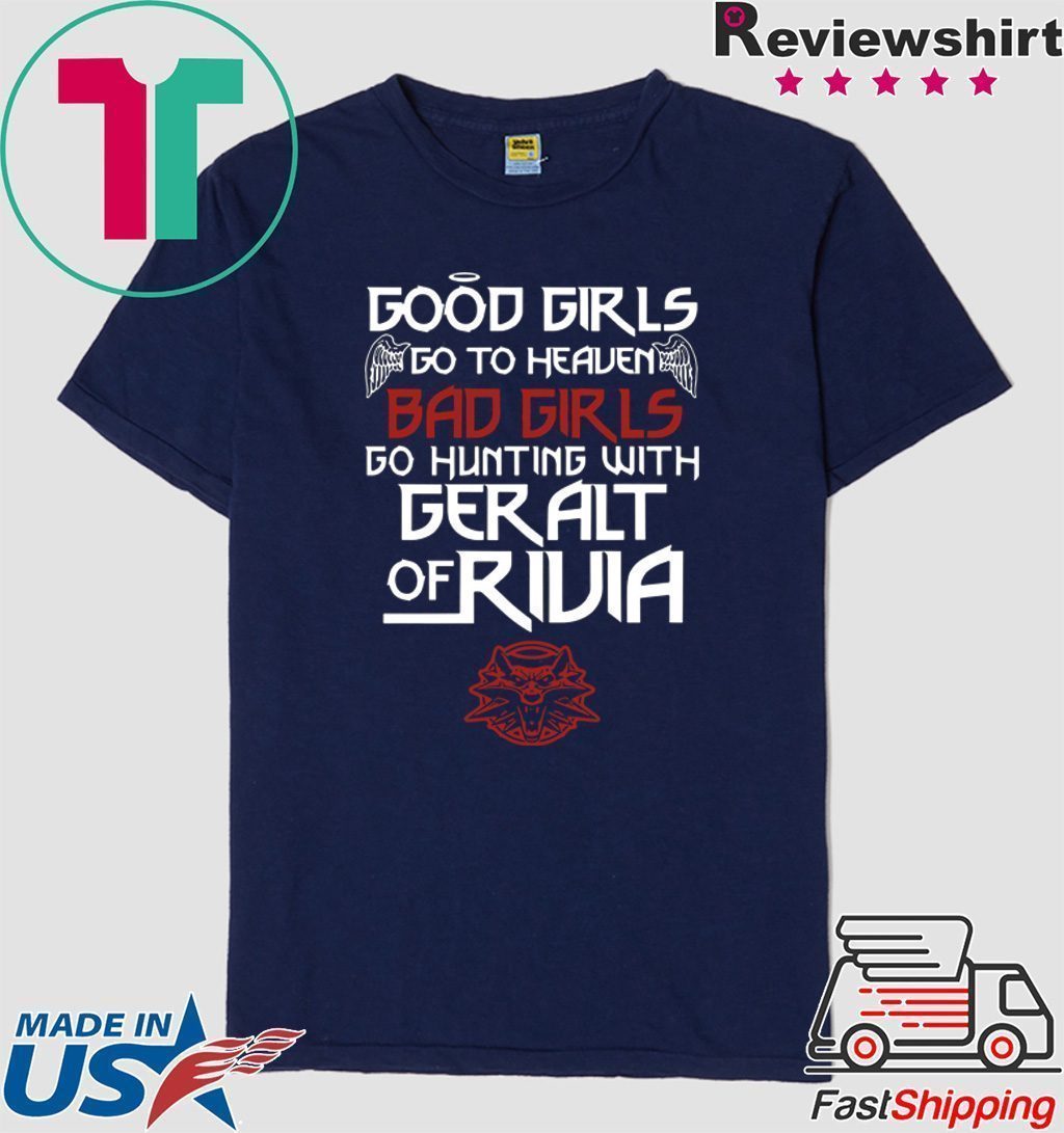 The Witcher Good Girls Go To Heaven Bad Girls Go Hunting With Geralt Of Rivia Shirt