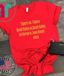 Tigers vs Tigers Death Valley vs Death Valley Joe Burrow vs Some Blonde Chick T-Shirt