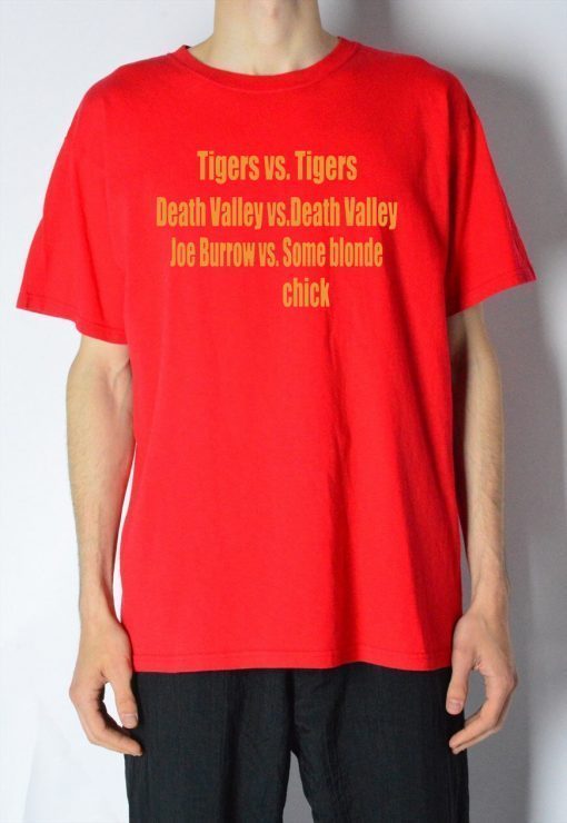 Tigers vs Tigers Death Valley vs Death Valley Joe Burrow vs Some Blonde Chick T-Shirt