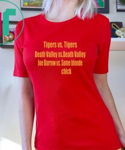 Tigers vs Tigers Death Valley vs Death Valley Joe Burrow vs Some Blonde Chick T-Shirt