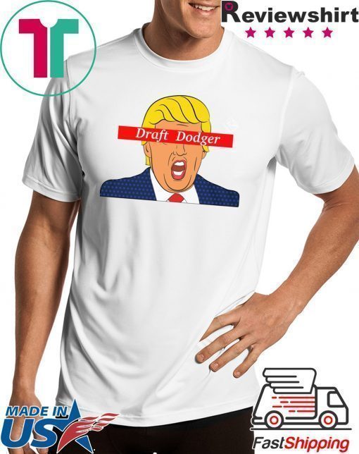 Trump Draft Dodger Shirt