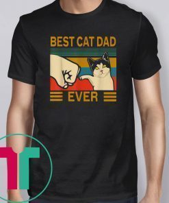 Vintage Best Cat Dad Ever Bump Fit For Best Cat Dad Shirt