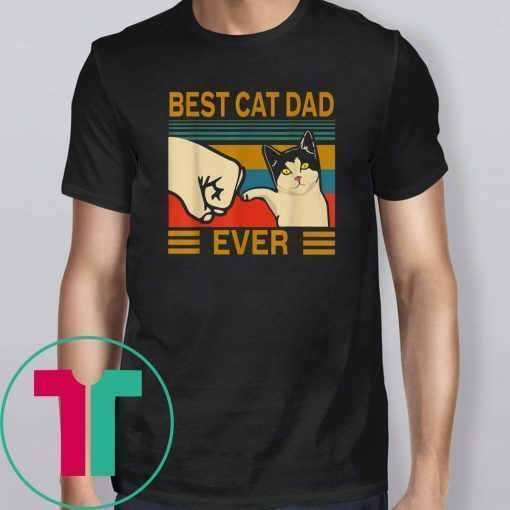 Vintage Best Cat Dad Ever Bump Fit For Best Cat Dad Shirt