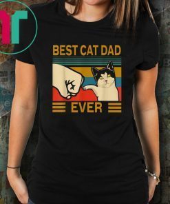 Vintage Best Cat Dad Ever Bump Fit For Best Cat Dad Shirt