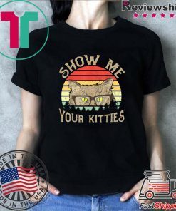 Vintage Show Me Your Kitties Shirt