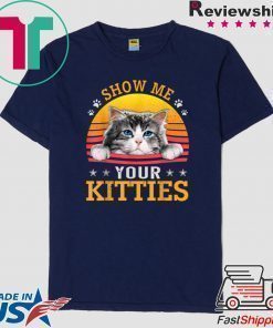 Vintage Show Me Your Kitties Shirt Girls Women Cat Lovers T-Shirt
