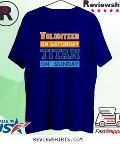 Volunteer On Saturday Titan On Sunday Nashville Knoxville Shirt