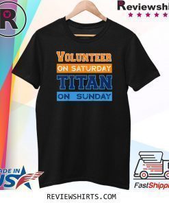 Volunteer On Saturday Titan On Sunday Nashville Knoxville Shirt