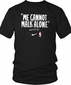 WE CANNOT WALK ALONE MARTIN LUTHER KING SHIRT