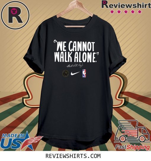 WE CANNOT WALK ALONE MARTIN LUTHER KING LOS ANGELES LAKERS SHIRT