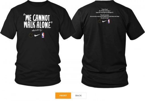 WE CANNOT WALK ALONE MARTIN LUTHER KING SHIRT