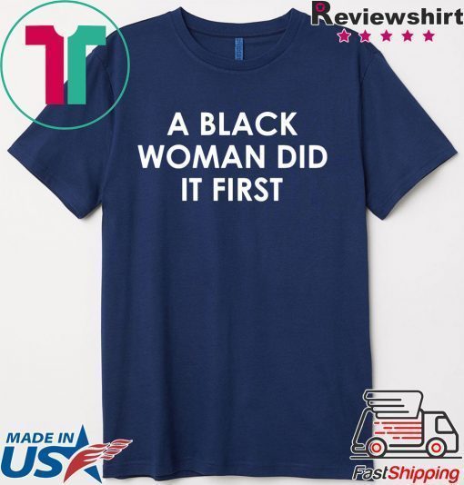 A Black Woman Did It First Tshirt