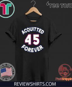 Acquitted Forever Donald Trump 45 Republican Senate Acquittal 2020 T-Shirt