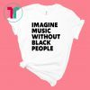 African Pride Influential Music Roots – Imagine Music Without Black People – Black History Month Shirt
