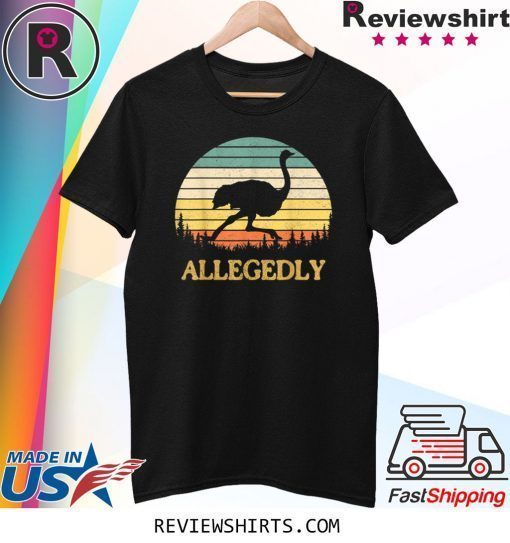 Allegedly Ostrich Retro Flightless Bird Lover Shirt