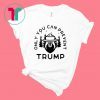 Anti Donald Trump Only You Can Prevent Trump Shirt