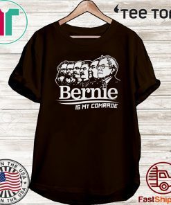 BERNIE SANDERS IS MY COMRADE SHIRT - BERNIE SANDERS