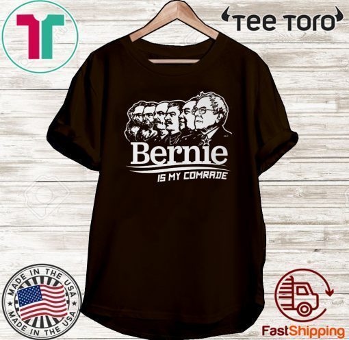 BERNIE SANDERS IS MY COMRADE SHIRT - BERNIE SANDERS