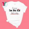 Because I'm the Kid Funny Cute Kid Design for Son and Daughter T-Shirt