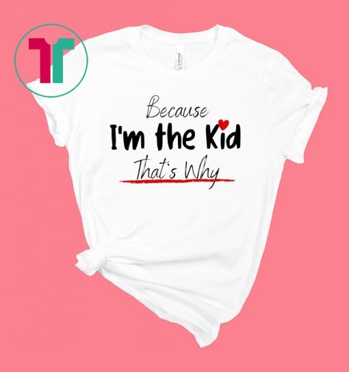 Because I'm the Kid Funny Cute Kid Design for Son and Daughter T-Shirt