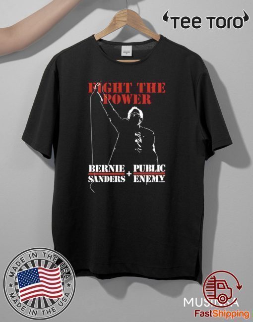 Bernie Sanders Fight The Power T Shirt