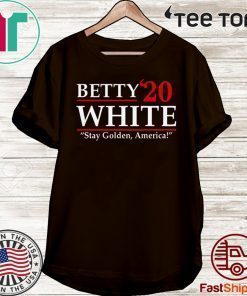 Betty’20 White Stay Golden America 2020 T-Shirt