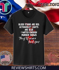 Blood stains are red ultraviolet lights are blue Trending 2020 T-Shirt