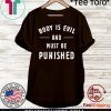 Body Is Evil and Must Be Punished Shirt
