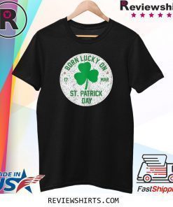 Born Lucky On 17 March St Patrick's Day Shamrock Birthday Shirt