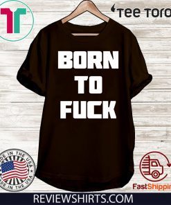 Born to Fuck T-Shirt