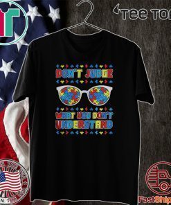 Autism Dont Judge What You Dont Understand Shirt