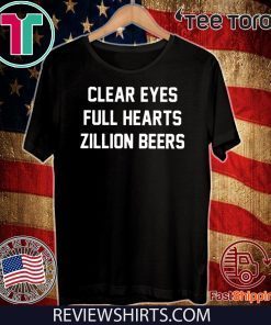 Clear Eyes Full hearts Zillon Beers T-Shirt