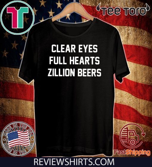 Clear Eyes Full hearts Zillon Beers T-Shirt