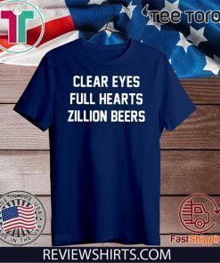 Clear Eyes Full hearts Zillon Beers T-Shirt