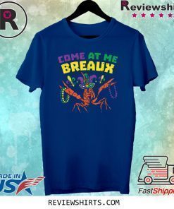 Come At Me Breaux Crawfish Beads Funny Mardi Gras Carnival T-Shirt