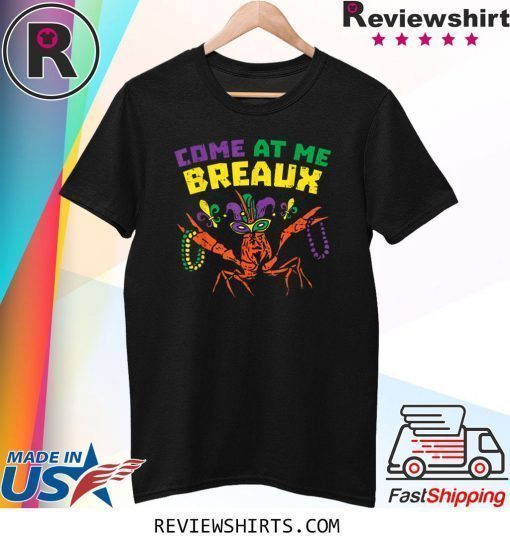 Come At Me Breaux Crawfish Beads Funny Mardi Gras Carnival T-Shirt