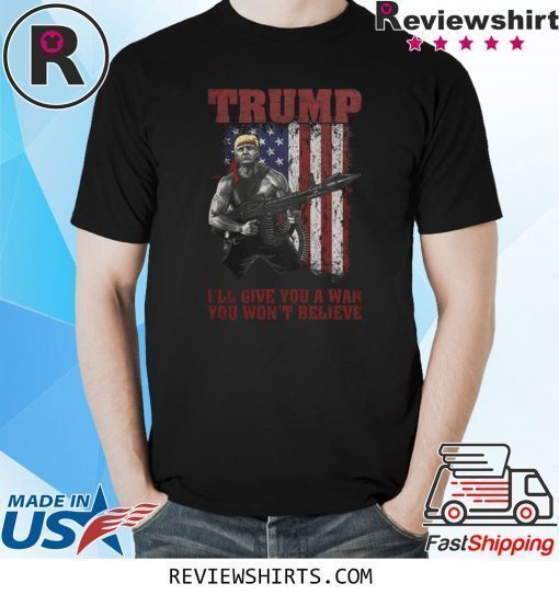 DONALD TRUMP WAR YOU WON'T BELIEVET-SHIRT