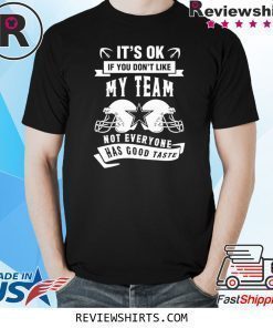 Dallas It's Ok If You Don't Like My Team Texas Football T-Shirt