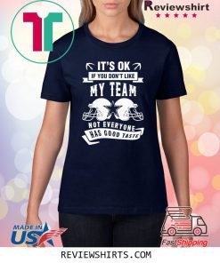 Dallas It's Ok If You Don't Like My Team Texas Football T-Shirt