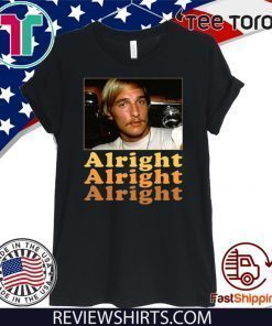 Dazed And Confused Matthew Mcconaughey Alright Alright Alright Shirts