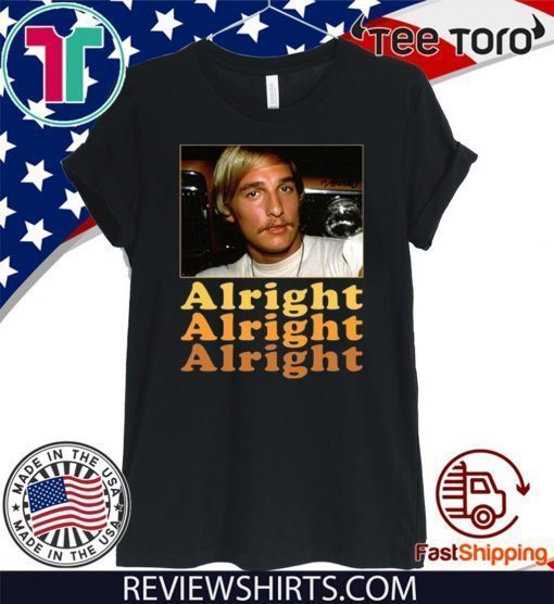 Dazed And Confused Matthew Mcconaughey Alright Alright Alright Shirts