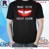 Dentist Make Teeth Great Again Dental Assistant T-Shirt
