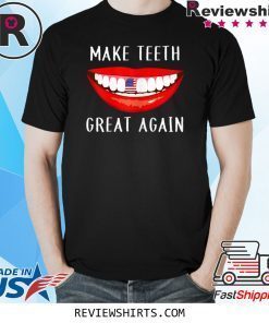 Dentist Make Teeth Great Again Dental Assistant T-Shirt