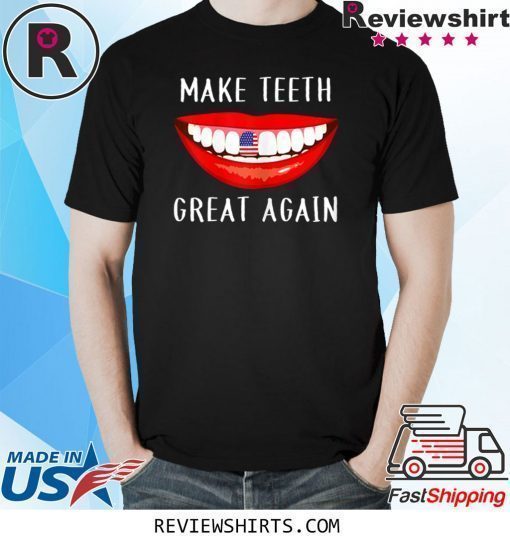 Dentist Make Teeth Great Again Dental Assistant T-Shirt