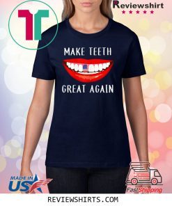 Dentist Make Teeth Great Again Dental Assistant T-Shirt