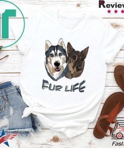 Dogs Fur Life Shirt